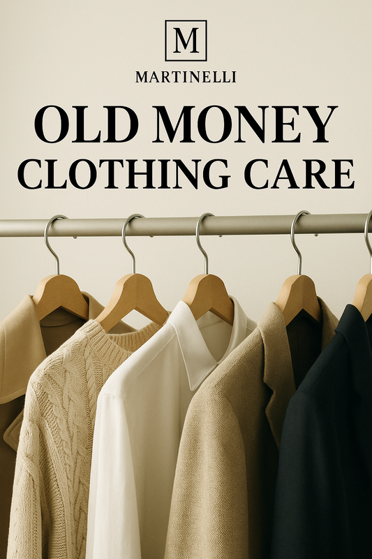 Old Money Kleidungspflege – Der Martinelli Leitfaden für zeitlose Eleganz